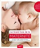 Le Grand livre de la maternité: Attendre un bébé, donner naissance, accompagner le développement de son enfant