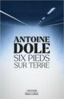 Six pieds sur terre – Antoine Dole