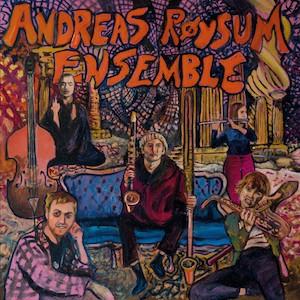 Andreas Røysum Ensemble Andreas Røysum Ensemble
