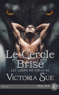 Les loups de Sirius, tome 2 : Le cercle brisé (Victoria Sue)