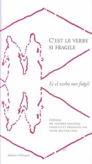 Sandra Santana / C'est le verbe si fragile / Es el verbo tan frágil