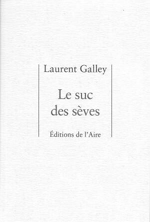 Le suc des sèves, de Laurent Galley