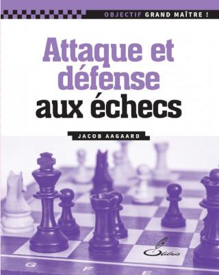Attaque et défense aux échecs de Jacob Aagaard