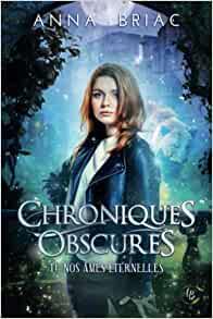 Chroniques Obscures t.1: Nos âmes éternelles d'Anna Briac