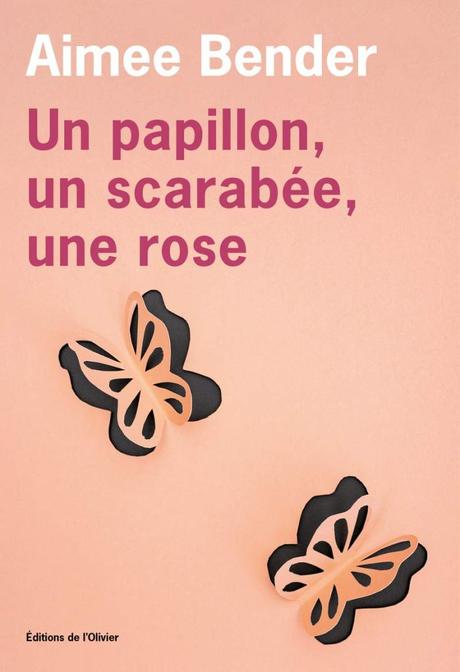 Aimee Bender – Un papillon, un scarabée, une rose ***