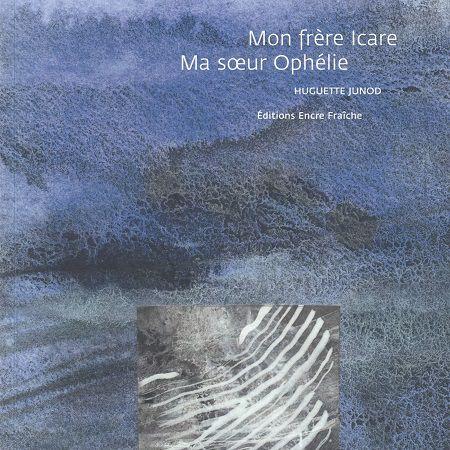 Mon frère Icare - Ma soeur Ophélie, d'Huguette Junod