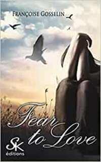 Fear to love (Françoise Gosselin)