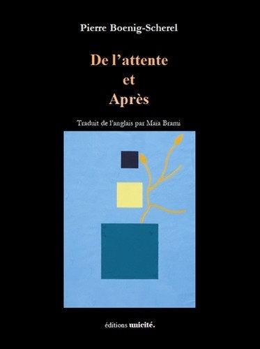 De l'attente et après, de Pierre Boenig-Scherel - édition bilingue, traduction de Maïa Brami (éd. Unicité) 9782373556391-475x500-1