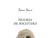 (Anthologie permanente), James Sacré, Figures solitudes