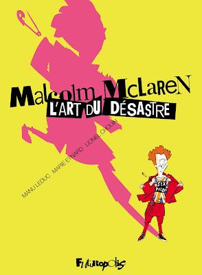Malcolm Mc Laren - L'art du désastre - Manu Leduc / Marie Eynard/Lionel Chouin Malcolm Mc Laren - L'art du désastre - Manu Leduc / Marie Eynard/Lionel Chouin