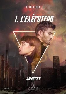 Anarchy, tome 1 : l'exécuteur (Aldea Hill)