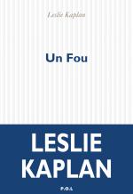 Leslie Kaplan  Un fou