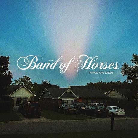 Band Of Horses ‘ Things Are Great