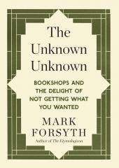 Mark Forsyth, the unknown unknown, humour British, books about books, incognita incognita