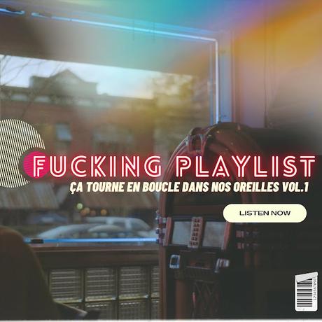 [FUCKING PLAYLIST] tourne boucle dans oreilles Vol.