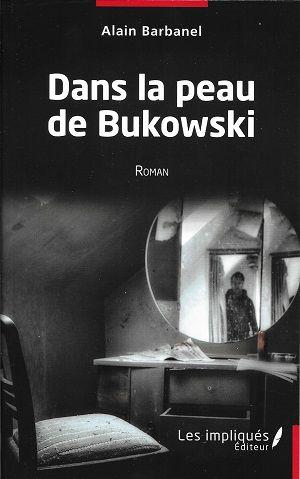 Dans la peau de Bukowski, d'Alain Barbanel