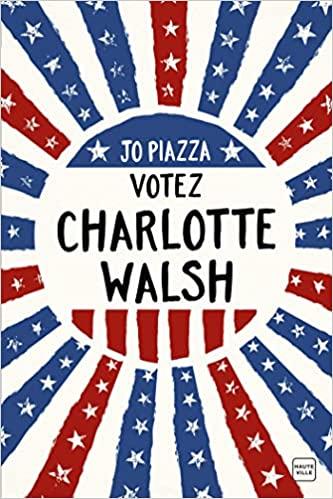 Mon avis sur Votez Charlotte Walsh de Jo Piazza Mon avis sur Votez Charlotte Walsh de Jo Piazza