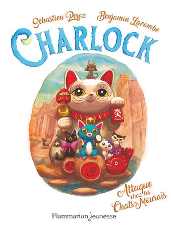 Charlock, tome 4 : Attaque chez les Chats-Mouraïs de Sébastien Perez et Benjamin Lacombe