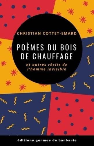 christian cottet-emard,poèmes du bois de chauffage,éditions germes de barbarie,bernard deson,poésie,littérature,blog littéraire christian cottet-emard,édition,réédition,deuxième édition,parution,publication,poèmes,le fleix,périgord,aquitaine,sud ouest