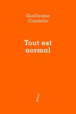 (Note de lecture), Guillaume Condello, Tout est normal, par Antoine Bertot