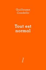 (Note de lecture), Guillaume Condello, Tout est normal, par Antoine Bertot