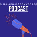 Podcasts : 3 jolies découvertes