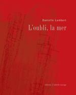 (Note de lecture), Danielle Lambert, L'oubli, la mer, par Alexandre Ponsart