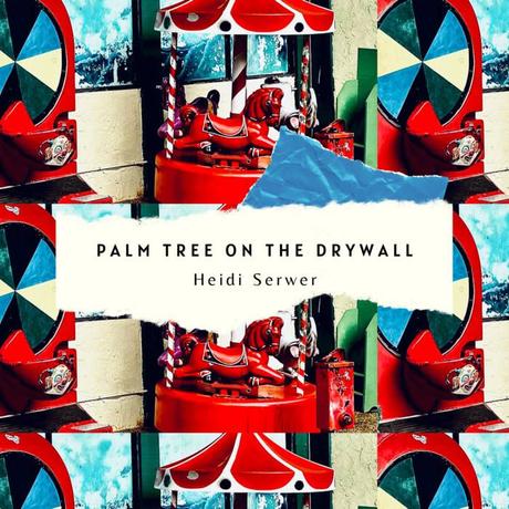 EP - Palm Tree on the Drywall - Heidi Serwer
