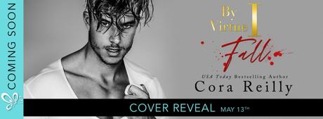 Cover Reveal: Découvrez le résumé et la couverture de By virtue I fall de Cora Reilly