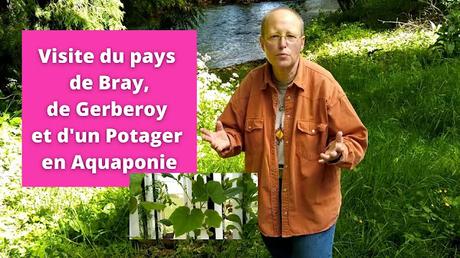 Promenade en pays de Bray, visite de Gerberoy, potager en aquaponie, etc (vidéo)