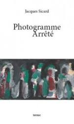 (Note de lecture) Jacques Sicard, Photogramme arrêté, par Antoine Bertot