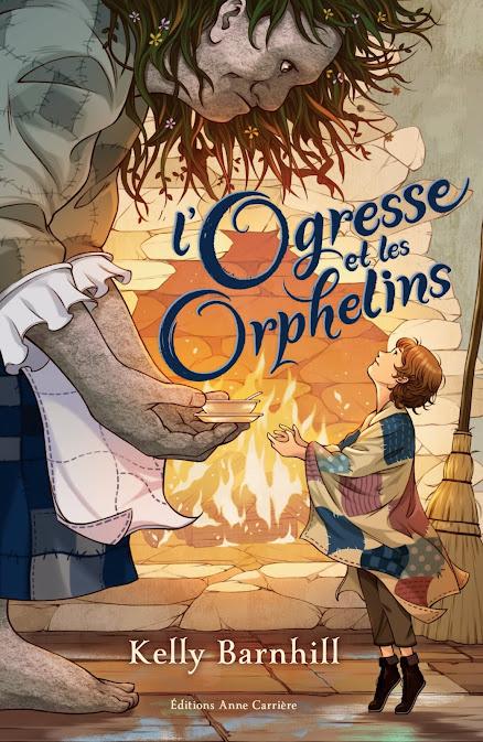 Chronique : L'Ogresse et les orphelins - Kelly Barnhill (Anne Carrière)