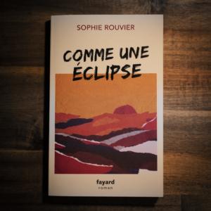 Comme une éclipse de Sophie Rouvier Comme une éclipse de Sophie Rouvier (éditions Fayard)