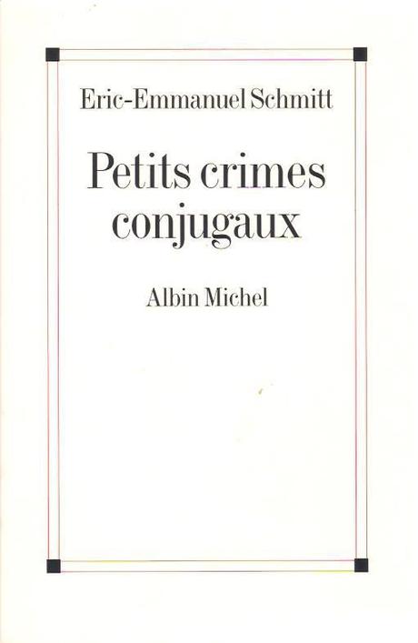 Petits crimes conjugaux de Eric Emmanuel SCHMITT Petits crimes conjugaux de Eric Emmanuel SCHMITT