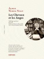 (Anthologie permanente) & (A livre ouvert) Ágnes Nemes Nagy, Les Chevaux et les anges