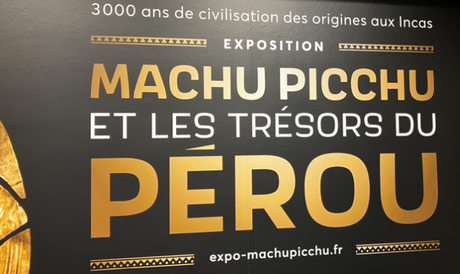 exposition MACHU PICCHU et les trésors du PEROU.