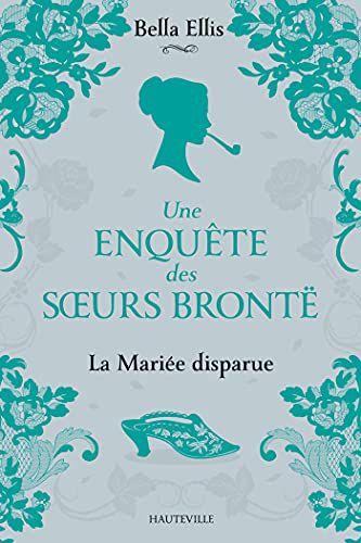 Une enquête des soeurs Brontë tome 1 La Mariée disparue