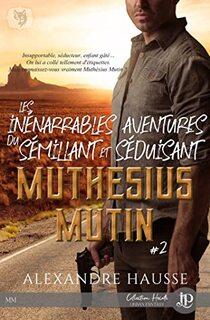 Les inénarrables aventures du sémillant et séduisant Muthésius Mutin, série (Alexandre Hausse)