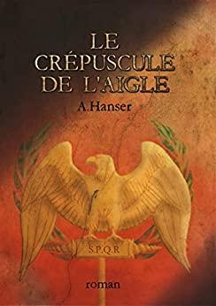 Le Crépuscule de l’Aigle d’Amélie Hanser
