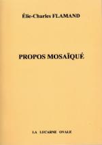 (Notes sur la création) Charles-Elie Flamand, Propos mosaïqué