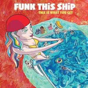 Album - Funk This Ship · « This Is What You Get »