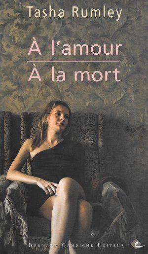 À l'amour - À la mort, de Tasha Rumley