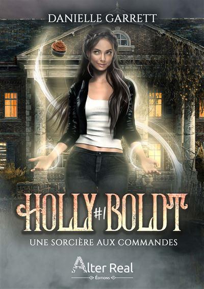 Holly Boldt, Tome 1 : Une sorcière aux commandes