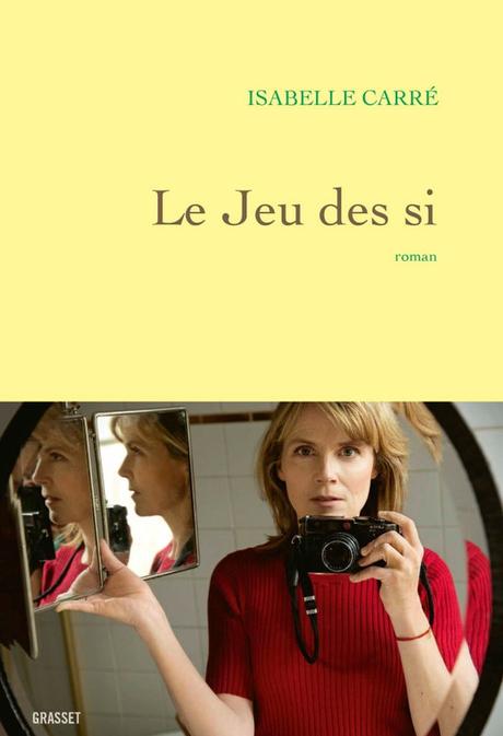 Le jeu des si, d'Isabelle Carré (éd. Grasset) 9782246830337-001-T