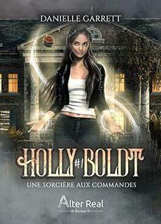 Holly Boldt, tome 1 : Une sorcière aux commandes (Danielle Garrett)