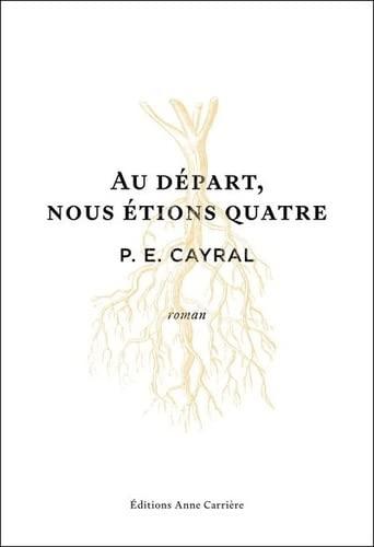 News : Au départ, nous étions quatre - P. E. Cayral  (Anne Carrière)