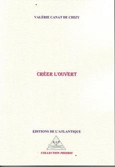 Des Poèmes de Valérie Canat de Chizy extraits de « Créer l’Ouvert »