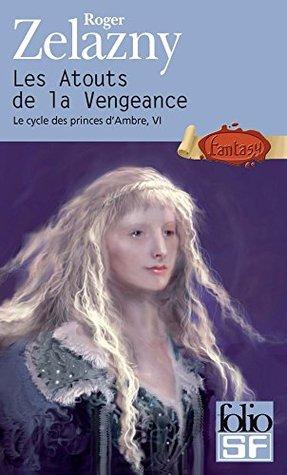 Le Cycle des Princes d'Ambre, tome 06 - Les Atouts de la Vengeance