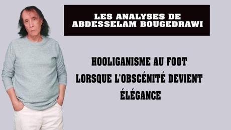 HOOLIGANISME AU FOOT : LORSQUE L’OBSCÉNITÉ DEVIENT ÉLÉGANCE