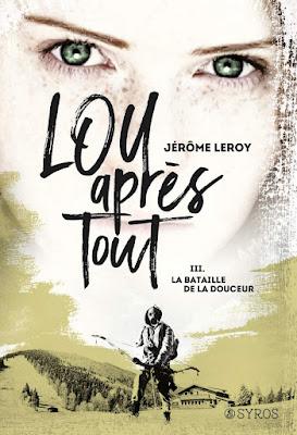 Lou après tout, tome 3 : La bataille de la Douceur - Jérôme Leroy